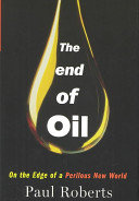 The end of oil : on the edge of a perilous new world / Paul Roberts.