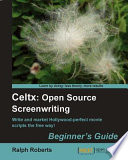 Celtx : open source screenwriting : beginner's guide : write and market Holloywood-perfect movie scripts the free way! /