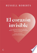El corazon invisible : un romance liberal / Russell Roberts.