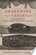 Awakening verse : the poetics of early American evangelicalism / Wendy Raphael Roberts.