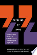 Speaking of race : how to have antiracist conversations that bring us together /