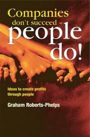 Companies don't succeed, people do! : ideas to create profits through people /