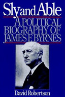 Sly and able : a political biography of James F. Byrnes /