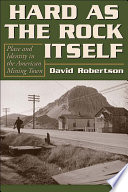 Hard as the rock itself : place and identity in the American mining town /