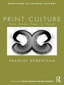 Print culture from steam press to ebook / Frances Robertson.