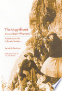 The magnificent mountain women : adventures in the Colorado Rockies /