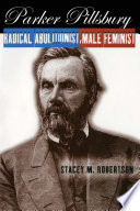 Parker Pillsbury : radical abolitionist, male feminist /