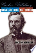 Parker Pillsbury : radical abolitionist, male feminist / Stacey M. Robertson.