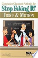 Companion classroom activities for force & motion : stop faking it! /