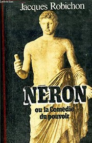 Néron, ou, La comédie du pouvoir / Jacques Robichon.