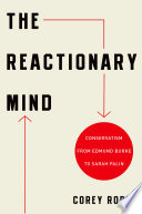 The reactionary mind : conservatism from Edmund Burke to Sarah Palin /