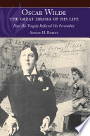 Oscar Wilde - the Great Drama of His Life : How His Tragedy Reflected His Personality.