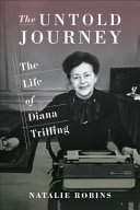 The untold journey : the life of Diana Trilling / Natalie Robins.