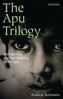 The Apu trilogy : Satyajit Ray and the making of an epic /