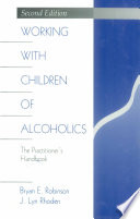 Working with children of alcoholics : the practitioner's handbook / Bryan E. Robinson, J. Lyn Rhoden.