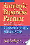 Strategic business partner : aligning people strategies with business goals / by Dana Gaines Robinson, James C. Robinson.