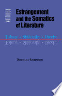 Estrangement and the somatics of literature : Tolstoy, Shklovsky, Brecht / Douglas Robinson.