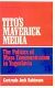 Tito's maverick media : the politics of mass communications in Yugoslavia / Gertrude Joch Robinson.