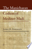 The Manichaean codices of Medinet Madi / James M. Robinson.