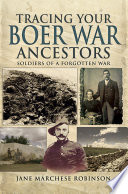 Tracing your Boer War ancestors soldiers of a forgotten war /