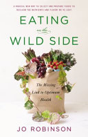 Eating on the wild side : the missing link to optimum health /