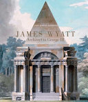 James Wyatt, 1746-1813 : architect to George III /