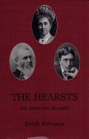 The Hearsts : an American dynasty / Judith Robinson.