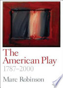The American play : 1787-2000 /
