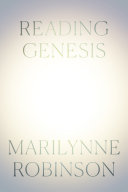 Reading Genesis / Marilynne Robinson.