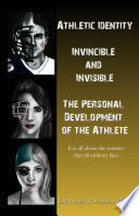 Athletic identity : invincible and invisible, the personal development of the athlete / Mark Robinson.