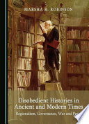 Disobedient histories in ancient and modern times : regionalism, governance, war and peace /