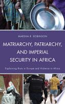 Matriarchy, patriarchy, and imperial security in Africa explaining riots in Europe and violence in Africa /