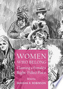 Women Who Belong : Claiming a Female's Right-Filled Place.