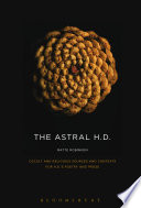 The astral H.D. : occult and religious sources and contexts for H.D.'s poetry and prose /
