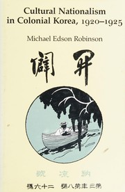 Cultural nationalism in colonial Korea, 1920-1925 / Michael Edson Robinson.