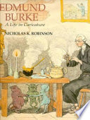 Edmund Burke : a life in caricature / Nicholas K. Robinson.