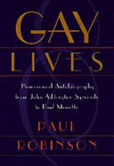 Gay lives : homosexual autobiography from John Addington Symonds to Paul Monette / Paul Robinson.