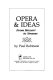 Opera & ideas : from Mozart to Strauss / by Paul Robinson.