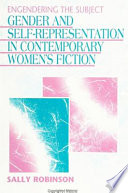 Engendering the subject : gender and self-representation in contemporary women's fiction / Sally Robinson.