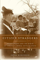 Citizen strangers : Palestinians and the birth of Israel's liberal settler state / Shira Robinson.