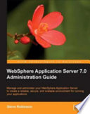 WebSphere Application Server 7.0 administration guide : manage and administer your Websphere Application Server to create a reliable, secure, and scalable environment for running your applications /