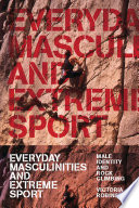 Everyday masculinities and extreme sport : male identity and rock climbing / Victoria Robinson.