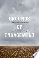 Grounds of engagement : apartheid-era African American and South African writing /