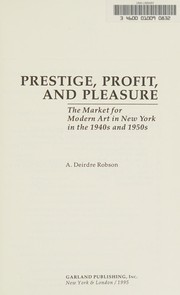 Prestige, profit, and pleasure : the market for modern art in New York in the 1940s and 1950s / A. Deidre Robson.