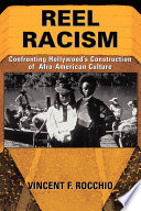 Reel racism : confronting Hollywood's construction of Afro-American culture / Vincent F. Rocchio.