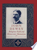 John Dewey : religious faith and democratic humanism /