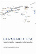 Hermeneutica : computer-assisted interpretation in the humanities / Geoffrey Rockwell and Stéfan Sinclair.