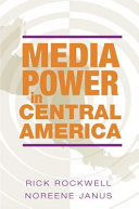 Media power in Central America / Rick J. Rockwell and Noreene Janus.