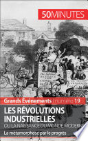 Les revolutions industrielles ou la naissance du monde moderne : la metamorphose par le progres /