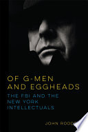 Of G-men and eggheads : the FBI, the New York intellectuals, and the Cold War / John Rodden.